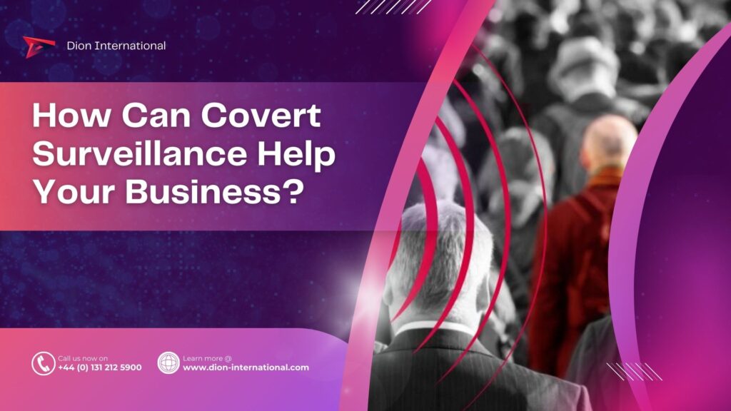 How Covert Surveillance Can Help Your Business