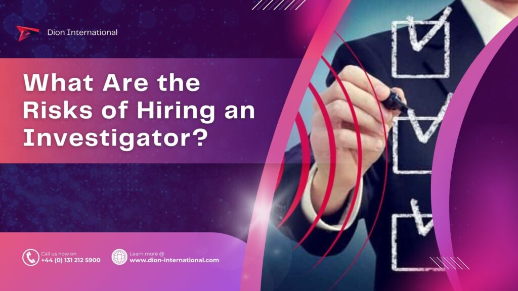What Are the Risks of Hiring a UK Investigator